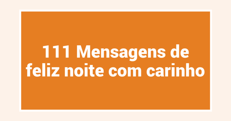 111 Mensagens de feliz noite com carinho