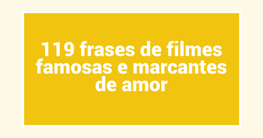 119 frases de filmes famosas e marcantes de amor