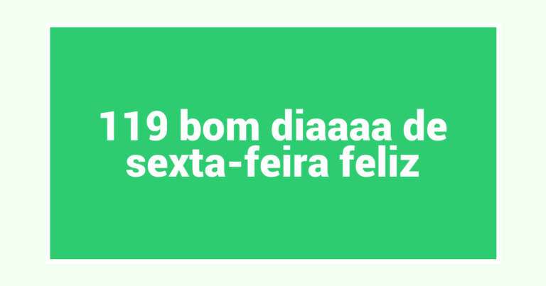 119 bom diaaaa de sexta-feira feliz