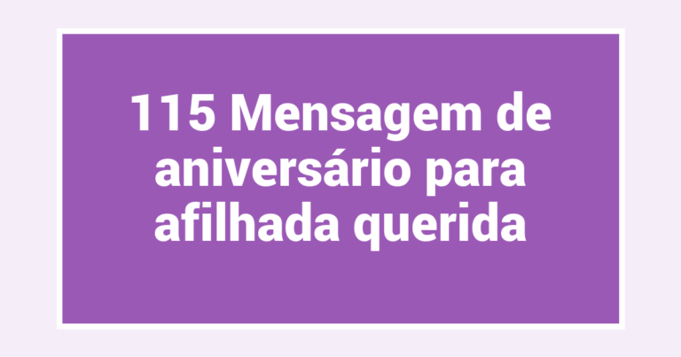 115 Mensagem de aniversário para afilhada querida