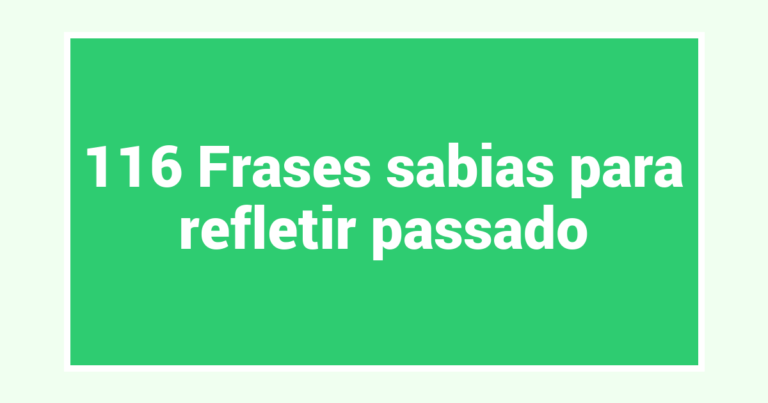 116 Frases sabias para refletir passado
