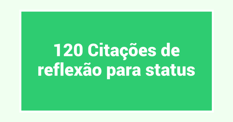 120 Citações de reflexão para status