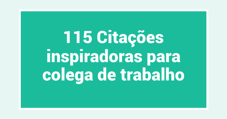 115 Citações inspiradoras para colega de trabalho