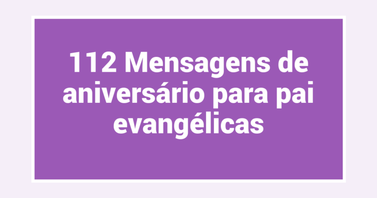112 Mensagens de aniversário para pai evangélicas