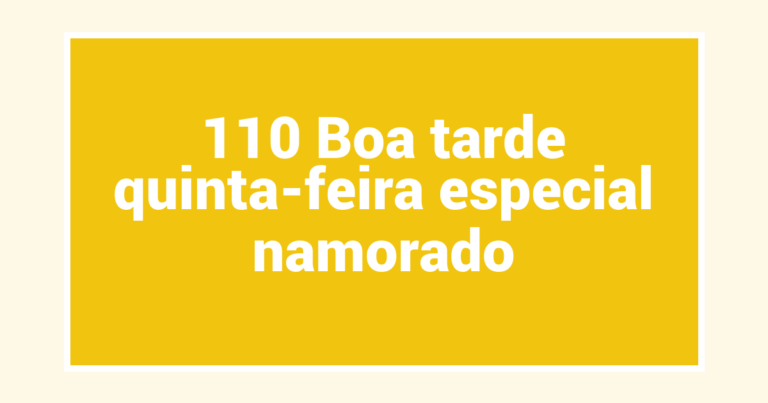 110 Boa tarde quinta-feira especial namorado