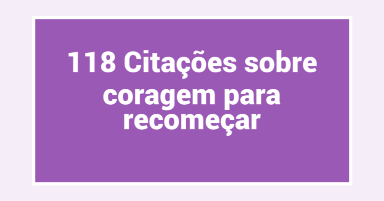 118 Citações sobre coragem para recomeçar