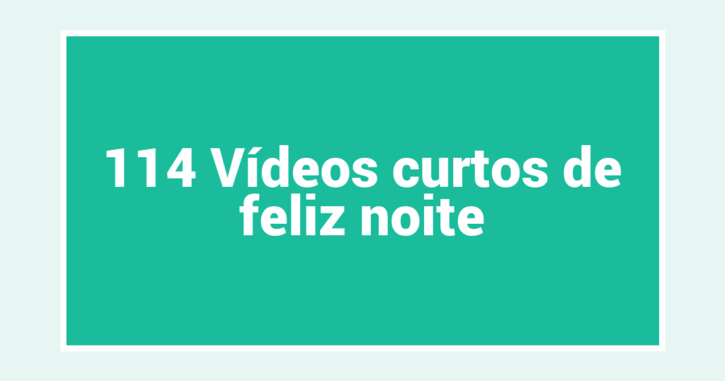 114 Vídeos curtos de feliz noite