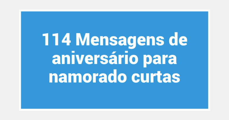 114 Mensagens de aniversário para namorado curtas