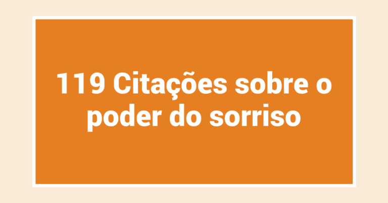 119 Citações sobre o poder do sorriso