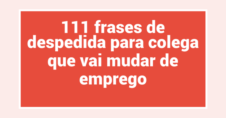 111 frases de despedida para colega que vai mudar de emprego