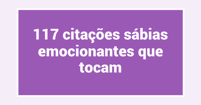 117 citações sábias emocionantes que tocam
