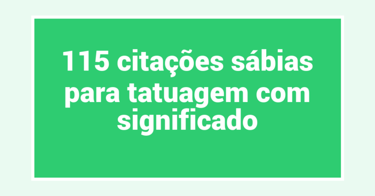 115 citações sábias para tatuagem com significado