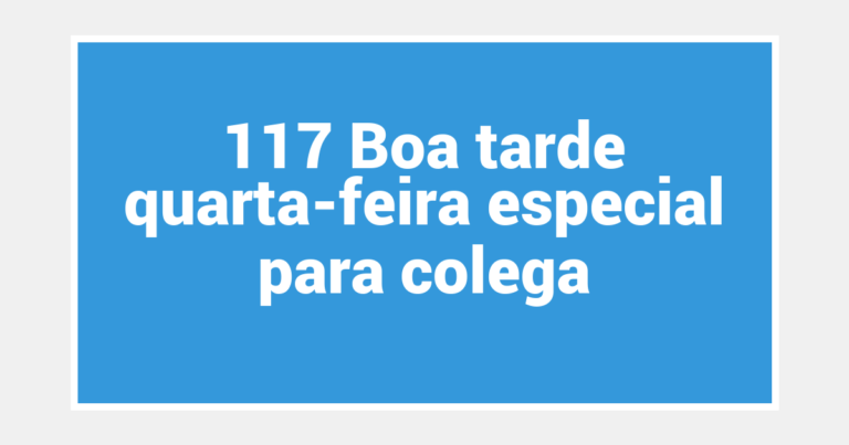 117 Boa tarde quarta-feira especial para colega