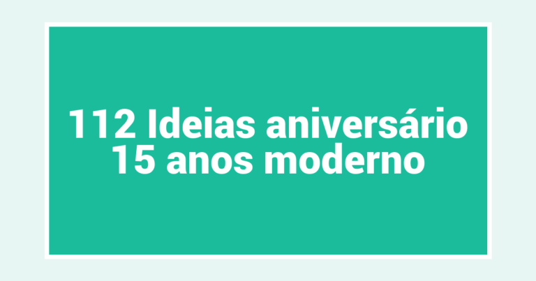 112 Ideias aniversário 15 anos moderno