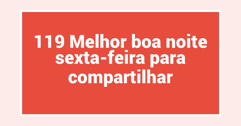119 Melhor boa noite sexta-feira para compartilhar