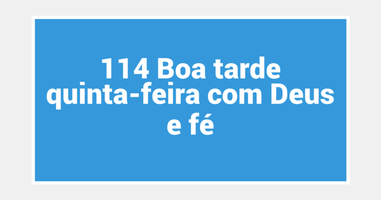 114 Boa tarde quinta-feira com Deus e fé