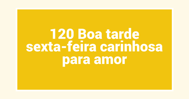 120 Boa tarde sexta-feira carinhosa para amor