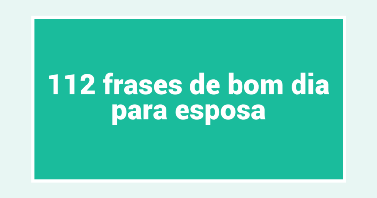 112 frases de bom dia para esposa