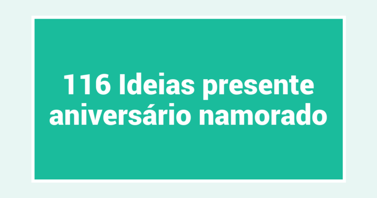 116 Ideias presente aniversário namorado