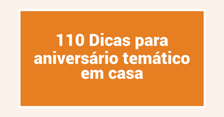 110 Dicas para aniversário temático em casa