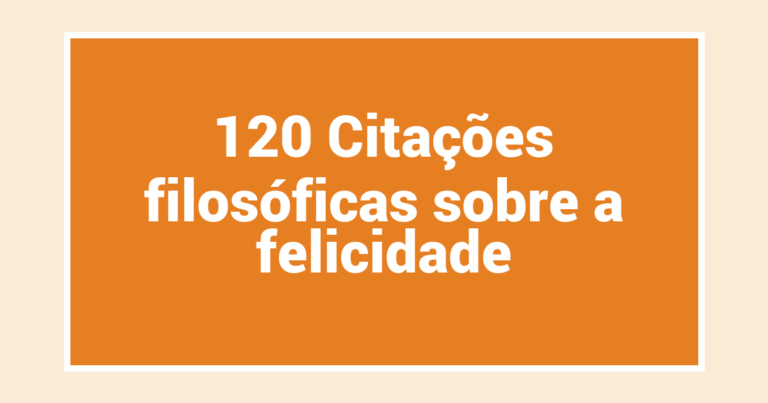 120 Citações filosóficas sobre a felicidade