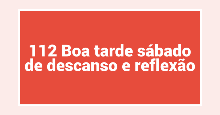 112 Boa tarde sábado de descanso e reflexão