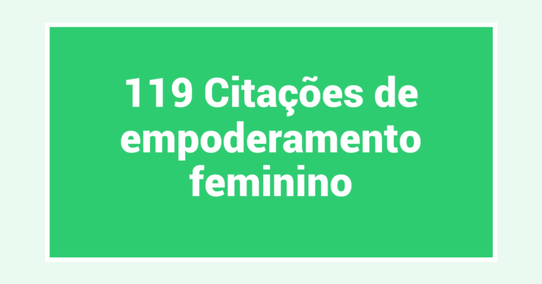 119 Citações de empoderamento feminino