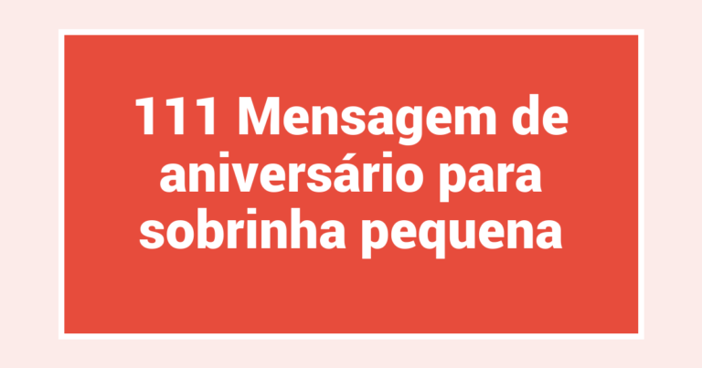 111 Mensagem de aniversário para sobrinha pequena