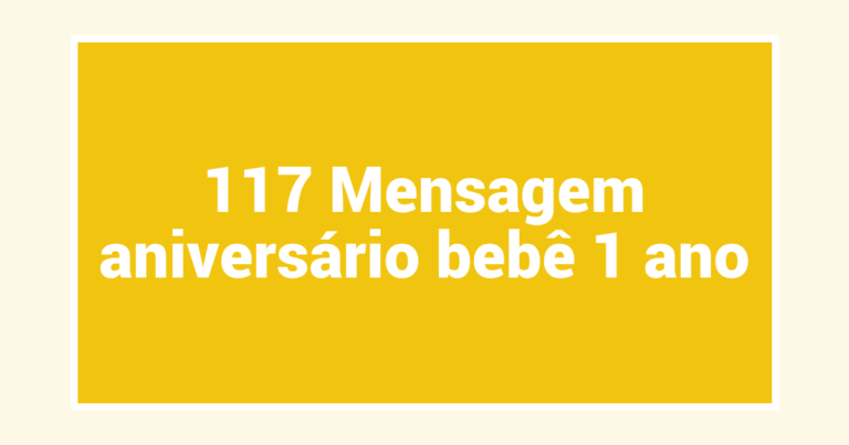 117 Mensagem aniversário bebê 1 ano
