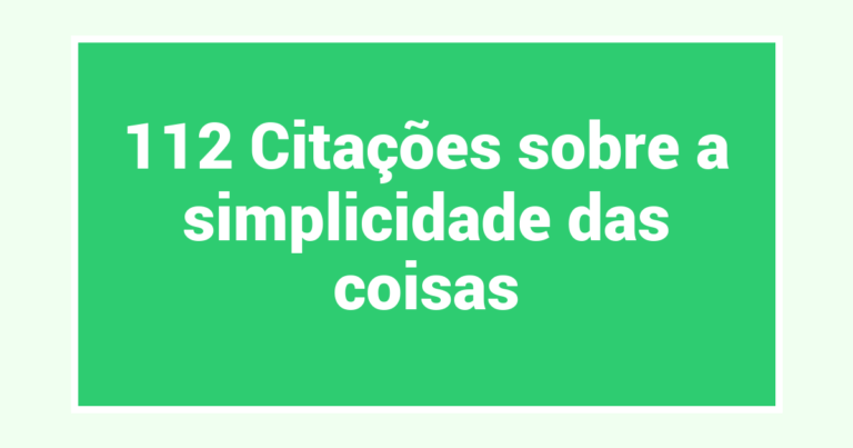 112 Citações sobre a simplicidade das coisas