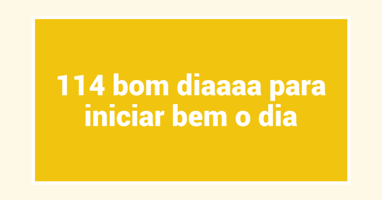 114 bom diaaaa para iniciar bem o dia