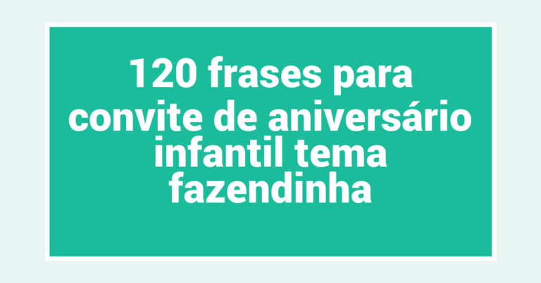120 frases para convite de aniversário infantil tema fazendinha