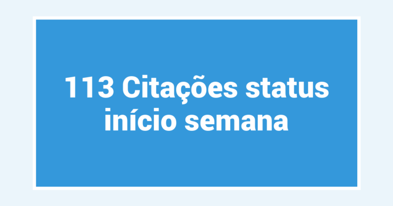 113 Citações status início semana