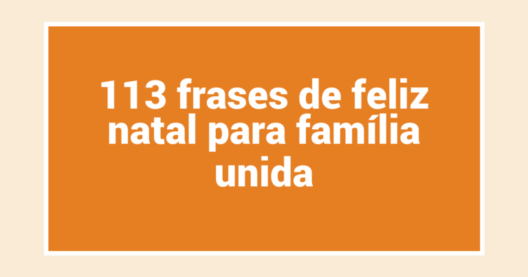 113 frases de feliz natal para família unida
