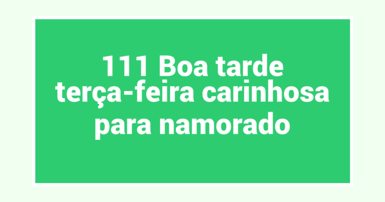111 Boa tarde terça-feira carinhosa para namorado
