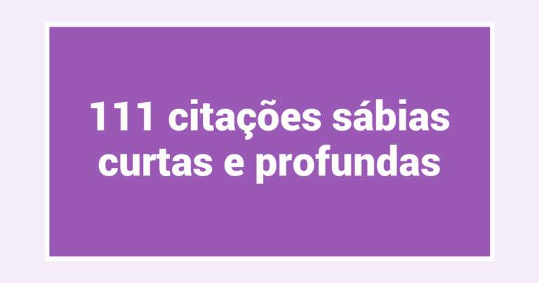 111 citações sábias curtas e profundas