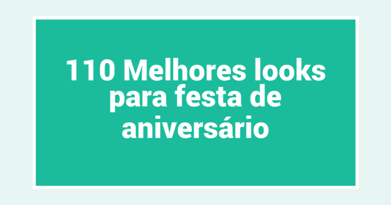 110 Melhores looks para festa de aniversário