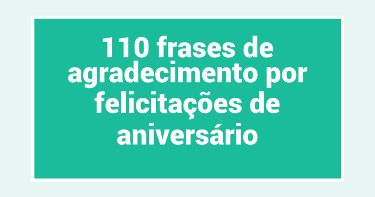 110 frases de agradecimento por felicitações de aniversário
