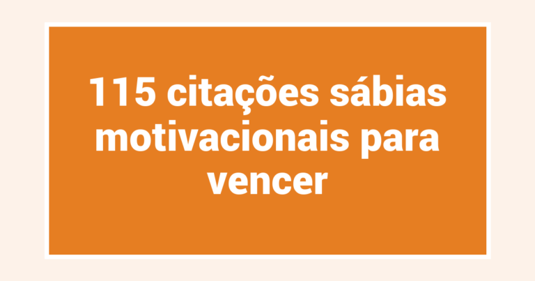 115 citações sábias motivacionais para vencer