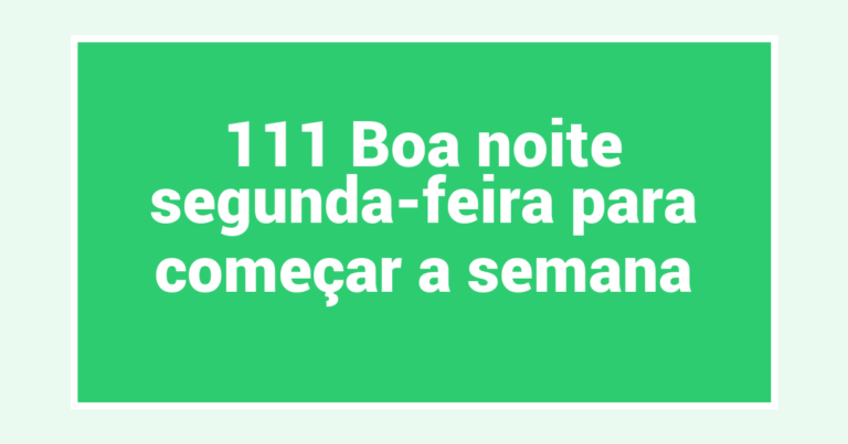 111 Boa noite segunda-feira para começar a semana