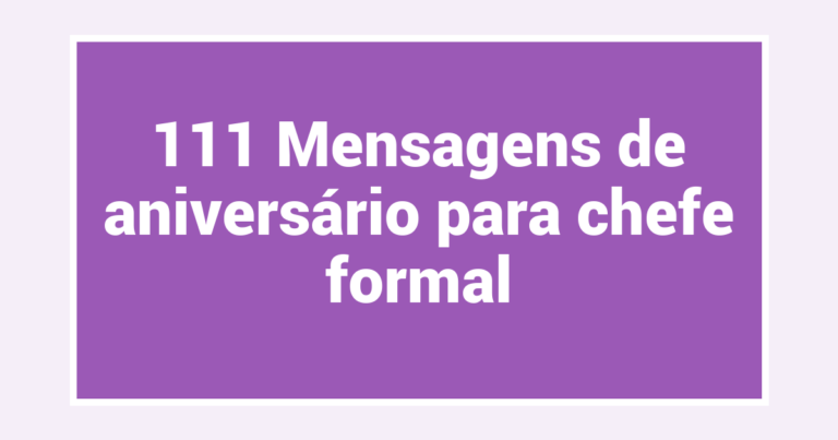 111 Mensagens de aniversário para chefe formal