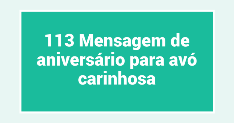 113 Mensagem de aniversário para avó carinhosa