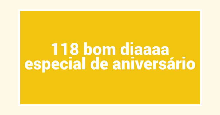 118 bom diaaaa especial de aniversário