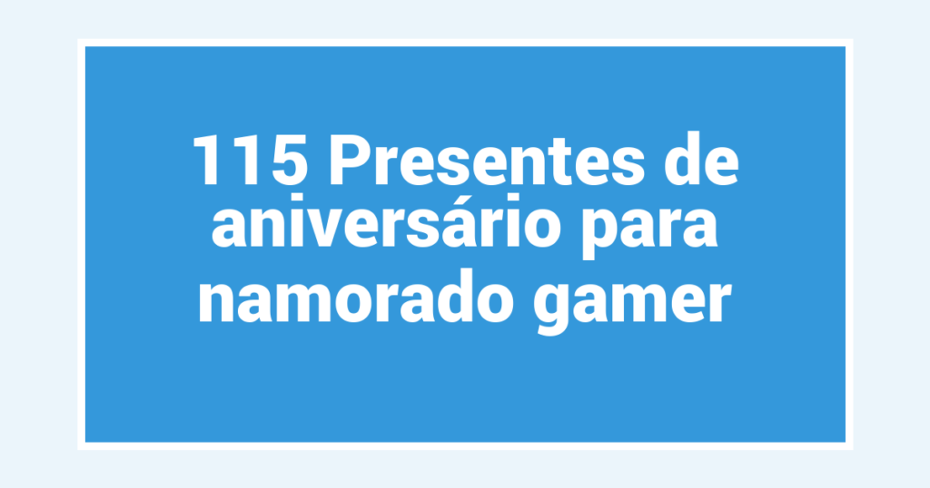 115 Presentes de aniversário para namorado gamer