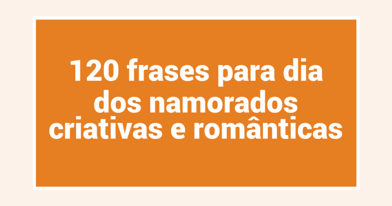 120 frases para dia dos namorados criativas e românticas