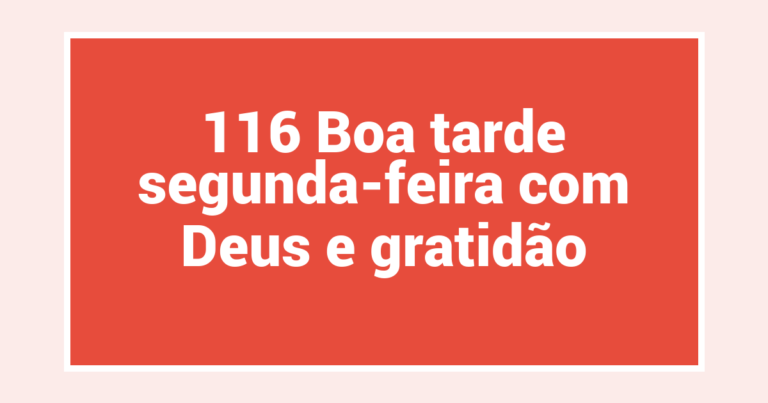 116 Boa tarde segunda-feira com Deus e gratidão