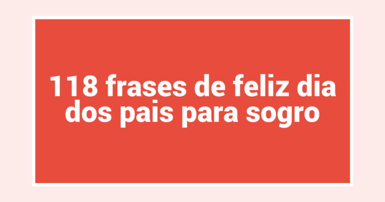 118 frases de feliz dia dos pais para sogro