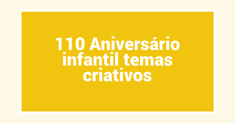 110 Aniversário infantil temas criativos