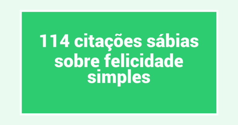 114 citações sábias sobre felicidade simples