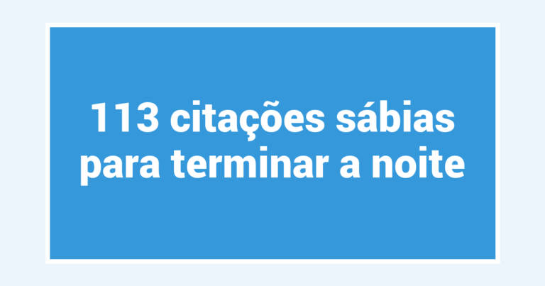 113 citações sábias para terminar a noite